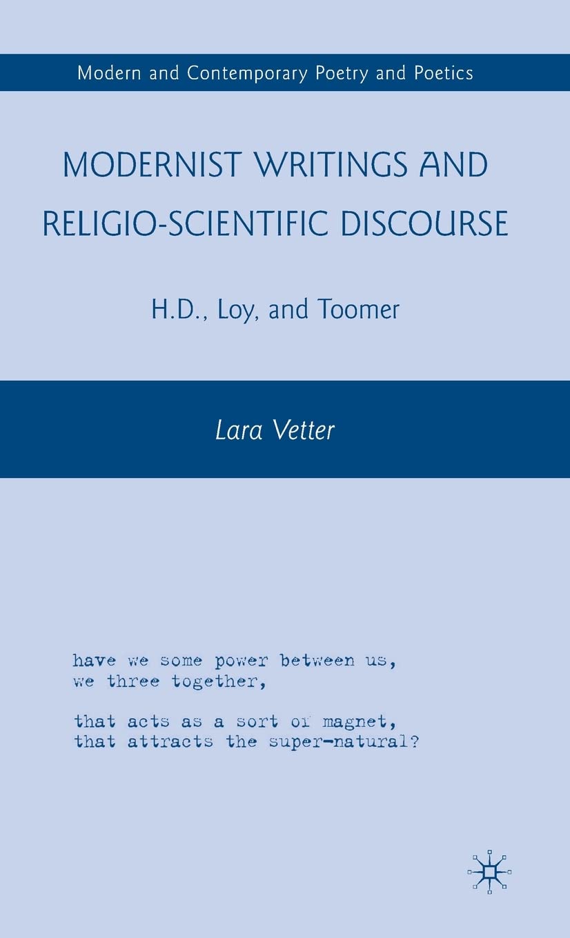 Modernist Writings and Religio-scientific Discourse: H.D., Loy, and Toomer (Modern and Contemporary Poetry and Poetics)