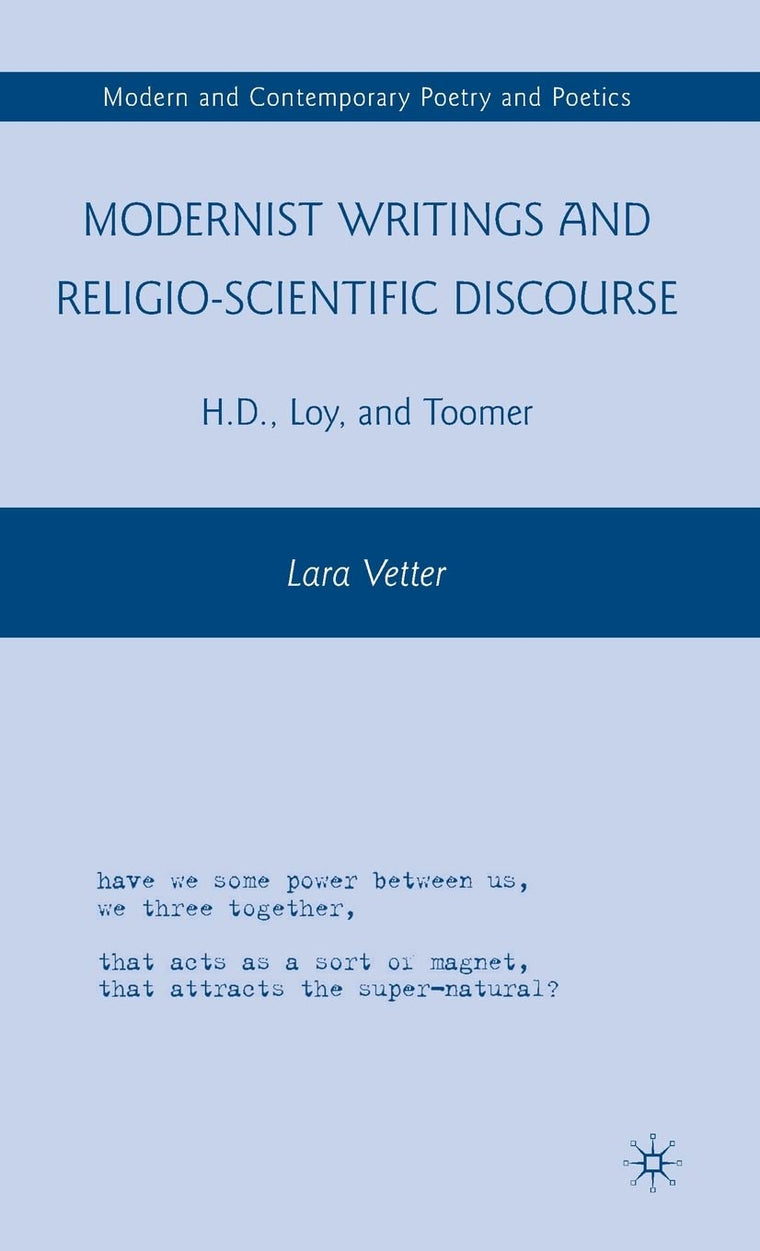 Modernist Writings and Religio-scientific Discourse: H.D., Loy, and Toomer (Modern and Contemporary Poetry and Poetics)