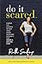 Do It Scared: Finding the Courage to Face Your Fears, Overcome Adversity, and Create a Life You Love