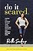 Do It Scared: Finding the Courage to Face Your Fears, Overcome Adversity, and Create a Life You Love