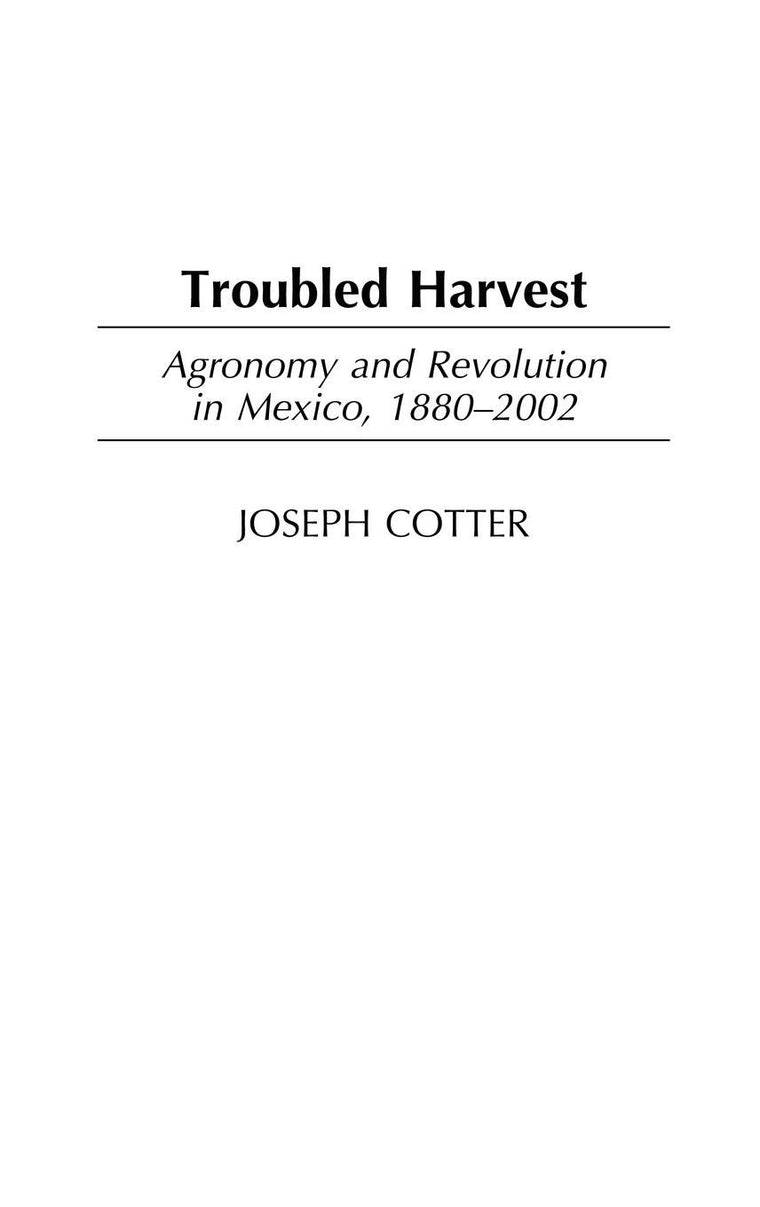 Troubled Harvest: Agronomy and Revolution in Mexico, 1880-2002 (Contributions in Latin American Studies)