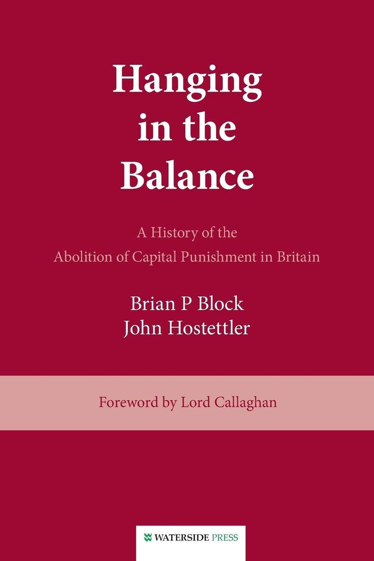 Hanging in the Balance: A History of the Abolition of Capital Punishment in Britain
