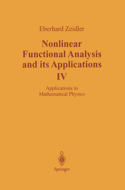 Nonlinear Functional Analysis and its Applications: IV: Applications to Mathematical Physics (Nonlinear Functional Analysis & Its Applications)