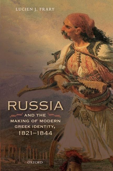 Russia and the Making of Modern Greek Identity, 1821-1844 (Oxford Studies in Modern European History)