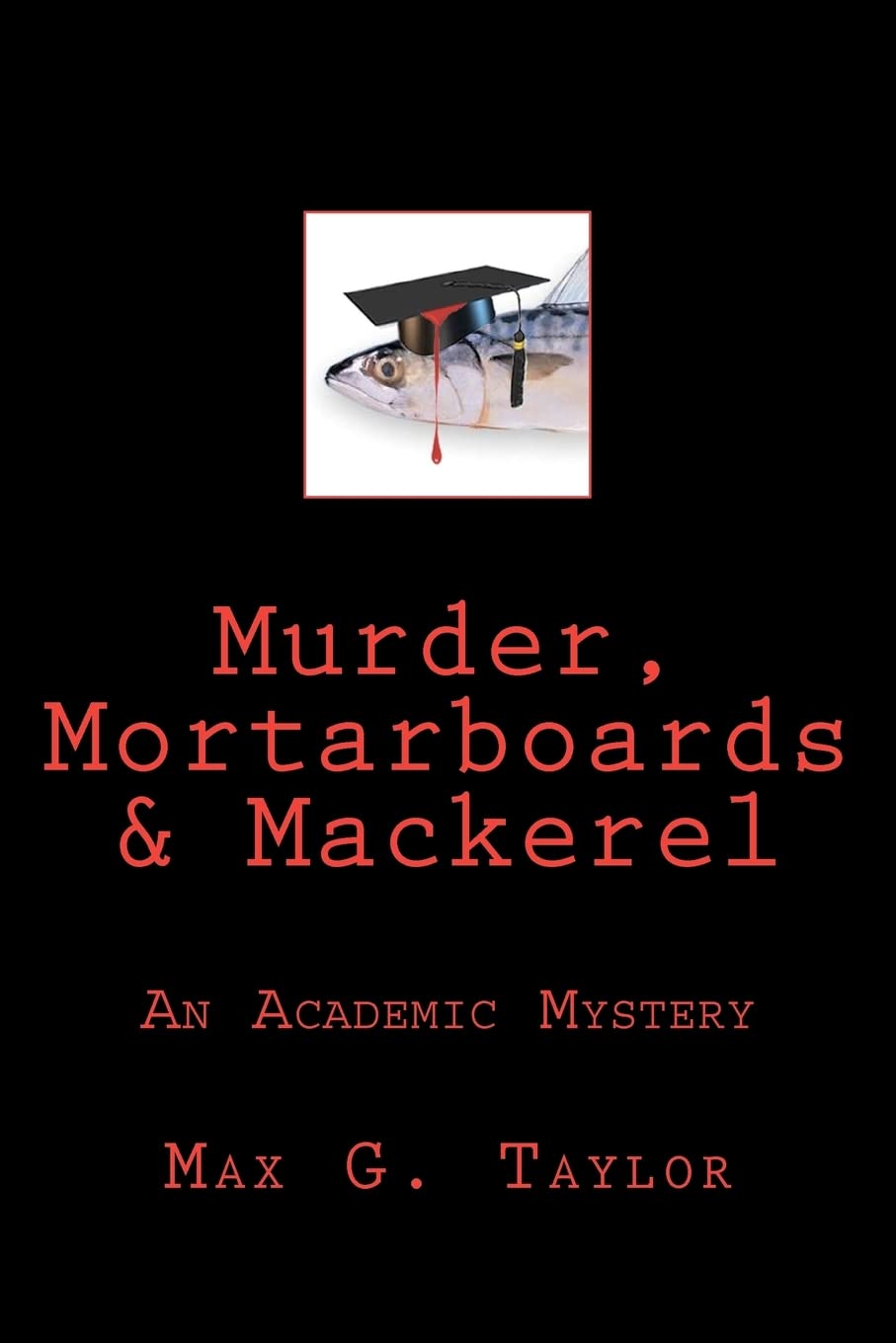 Murder, Mortarboards & Mackerel: An Academic Mystery