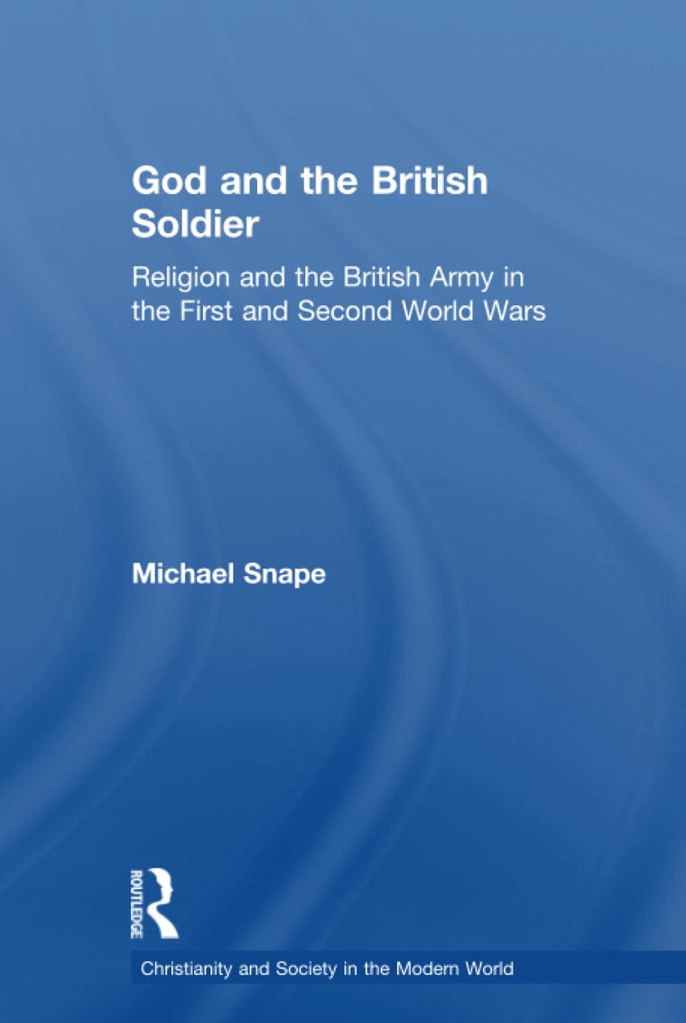 God and the British Soldier (Christianity and Society in the Modern World)