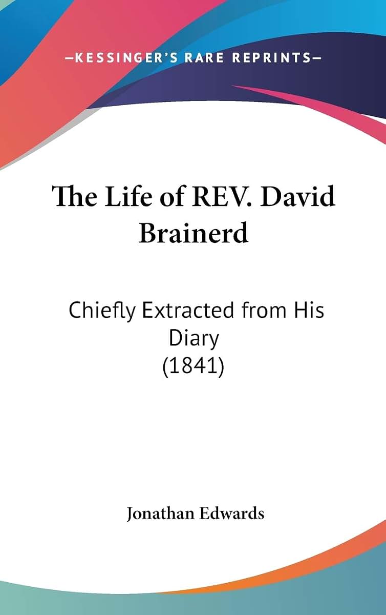 The Life of REV. David Brainerd: Chiefly Extracted from His Diary (1841)