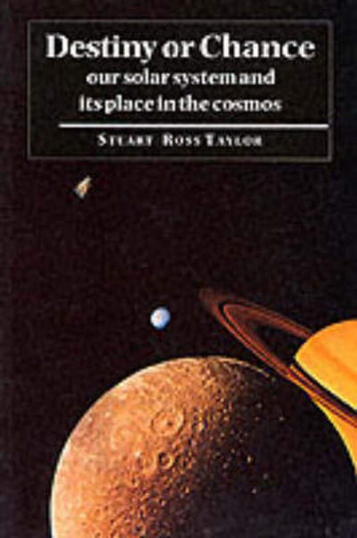 Destiny or Chance: Our Solar System and its Place in the Cosmos