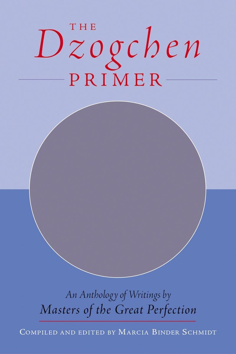 The Dzogchen Primer: An Anthology of Writings by Masters of the Great Perfection