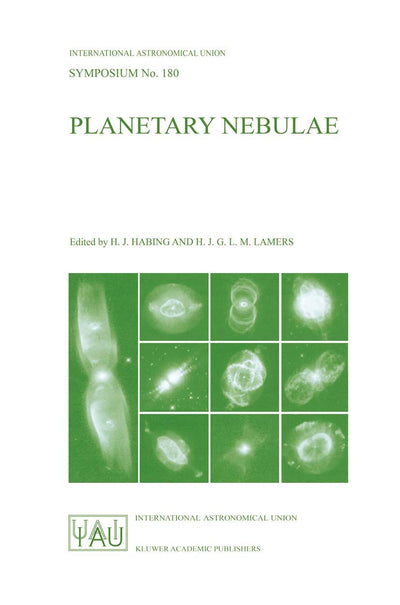 Planetary Nebulae: Proceedings of the 180th Symposium of the International Astronomical Union, Held in Groningen, The Netherlands, August, 26-30, 1996 (International Astronomical Union Symposia, 180)