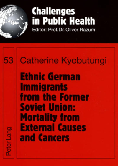 Ethnic German Immigrants from the Former Soviet Union: Mortality from External Causes and Cancers (Challenges in Public Health)