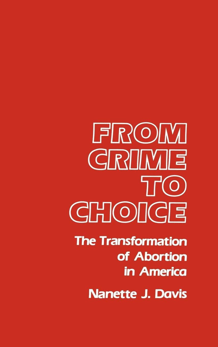 From Crime to Choice: The Transformation of Abortion in America (Contributions in Women's Studies)