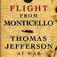 FLIGHT FROM MONTICELLO: Thomas Jefferson at War