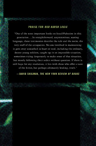 Our Harsh Logic: Israeli Soldiers Testimonies from the Occupied Territories, 2000-2010