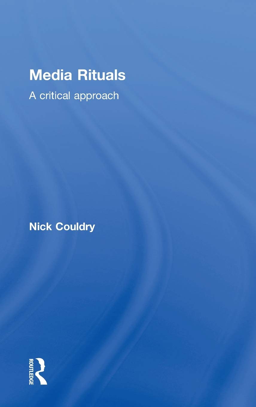 Media Rituals: A Critical Approach
