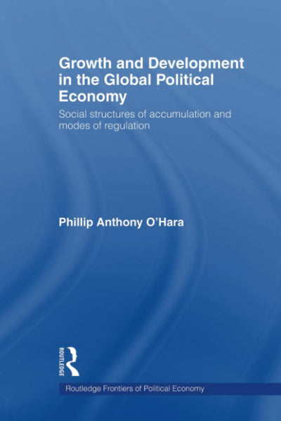 Growth and Development in the Global Political Economy (Routledge Frontiers of Political Economy)
