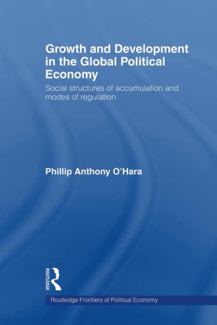 Growth and Development in the Global Political Economy (Routledge Frontiers of Political Economy)