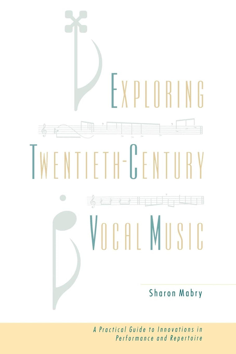 Exploring Twentieth Century Vocal Music: A Practical Guide to Innovations in Performance and Repertoire