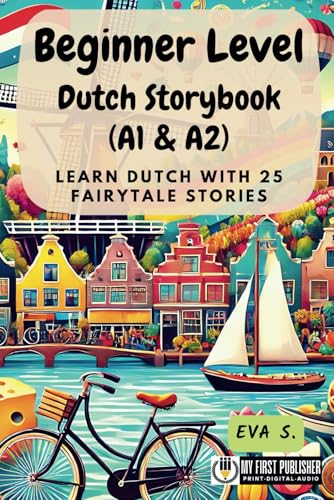 Beginner Level Dutch Storybook (A1 & A2): Learn Dutch with 25 Fairytale Stories (Learning Dutch with Ease) (Dutch Edition)