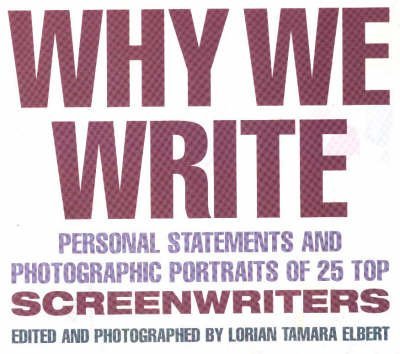 Why We Write: Personal Statements and Photographic Portraits of 25 Top Screenwriters