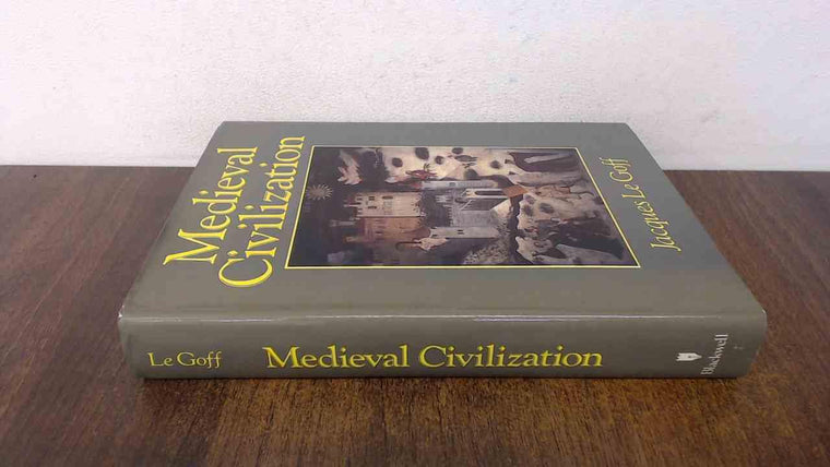 Medieval Civilization: 400-1500 A.D. ( Le Goff)