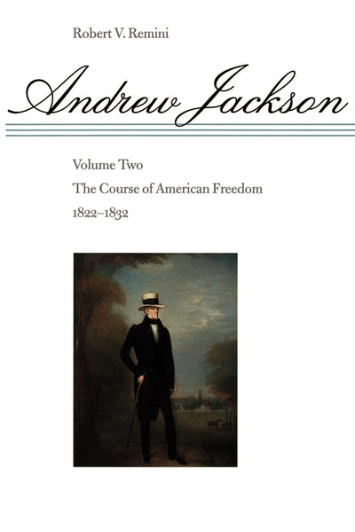 Andrew Jackson: The Course of American Freedom, 1822-1832 (Volume 2)