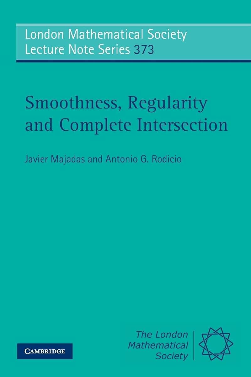 Smoothness, Regularity and Complete Intersection (London Mathematical Society Lecture Note Series, Series Number 373)