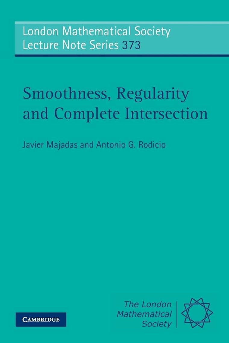 Smoothness, Regularity and Complete Intersection (London Mathematical Society Lecture Note Series, Series Number 373)