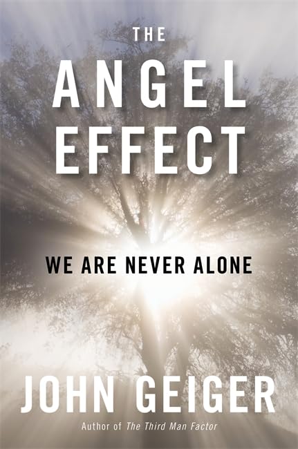 The Angel Effect: The Powerful Force That Ensures We Are Never Alone