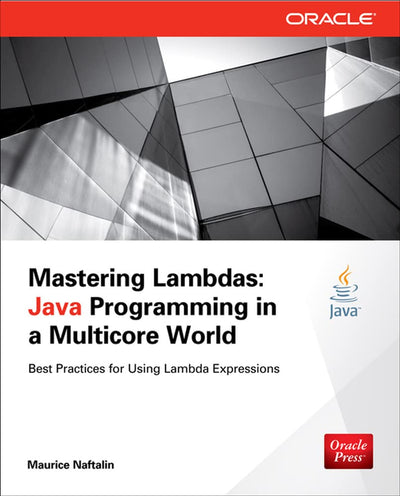 Mastering Lambdas: Java Programming in a Multicore World (Oracle Press)