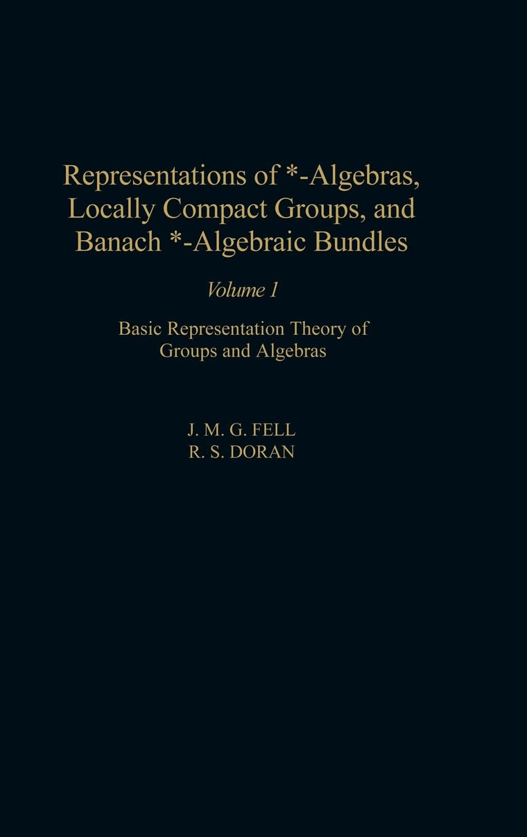 Representations of *-Algebras, Locally Compact Groups, and Banach *-Algebraic Bundles, Volume 1: Basic Representation Theory of Groups and Algebras