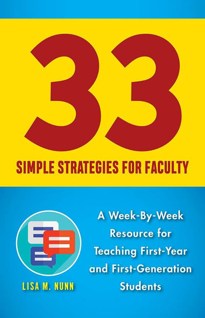 33 Simple Strategies for Faculty: A Week-by-Week Resource for Teaching First-Year and First-Generation Students