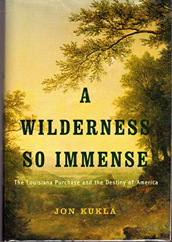 A Wilderness So Immense: The Louisiana Purchase and the Destiny of America