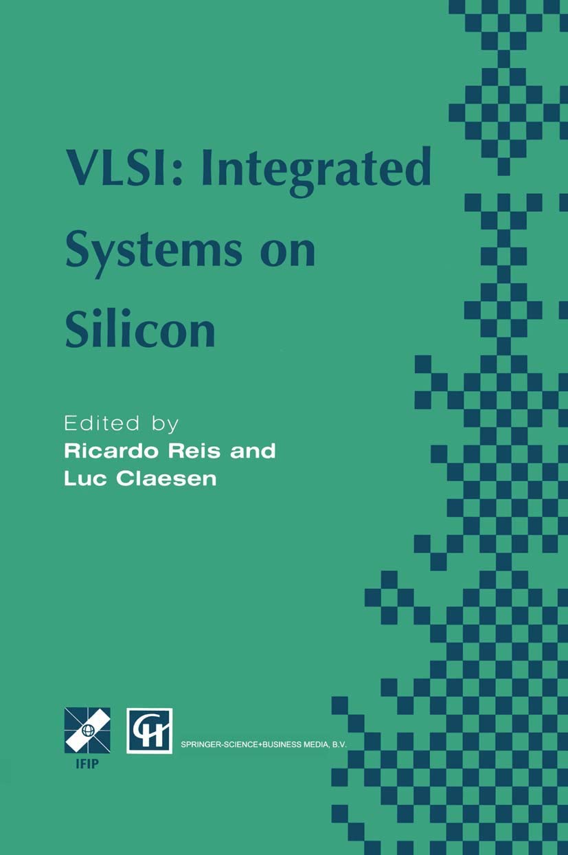 VLSI: Integrated Systems on Silicon: IFIP TC10 WG10.5 International Conference on Very Large Scale Integration 26-30 August 1997, Gramado, RS, Brazil ... in Information and Communication Technology)