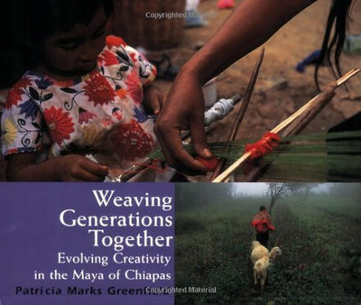 Weaving Generations Together: Evolving Creativity in the Maya of Chiapas (Resident Scholar)