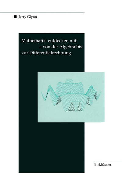 Mathematik entdecken mit DERIVE - von der Algebra bis zur Differentialrechnung (German Edition)