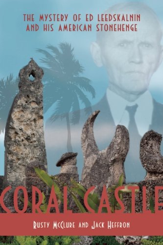 Coral Castle: The Mystery of Ed Leedskalnin and His American