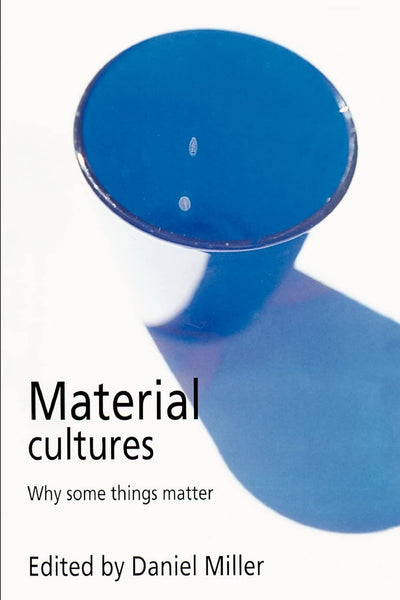 Material Cultures: Why Some Things Matter