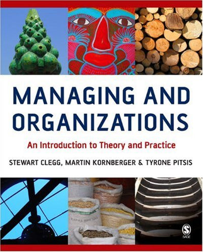 Managing and Organizations: An Introduction to Theory and Practice