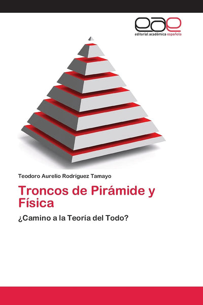 Troncos de Pirámide y Física: Camino a la Teoría del Todo? (Spanish Edition)