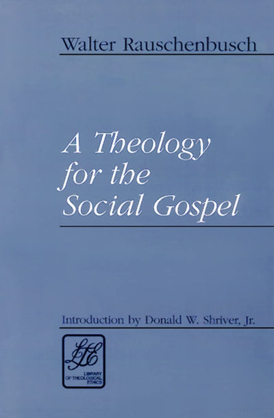 A Theology for the Social Gospel (Library of Theological Ethics)