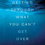Getting Through What You Can't Get Over