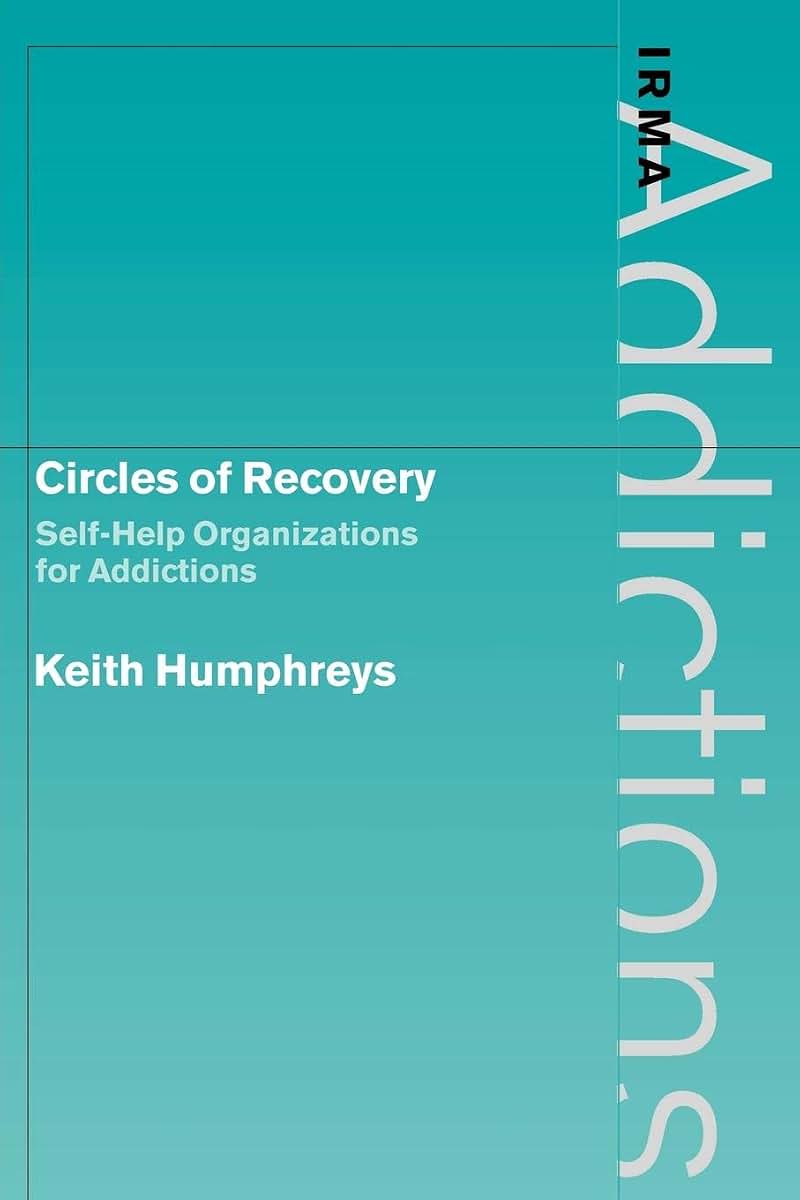 Circles of Recovery: Self-Help Organizations for Addictions (International Research Monographs in the Addictions)