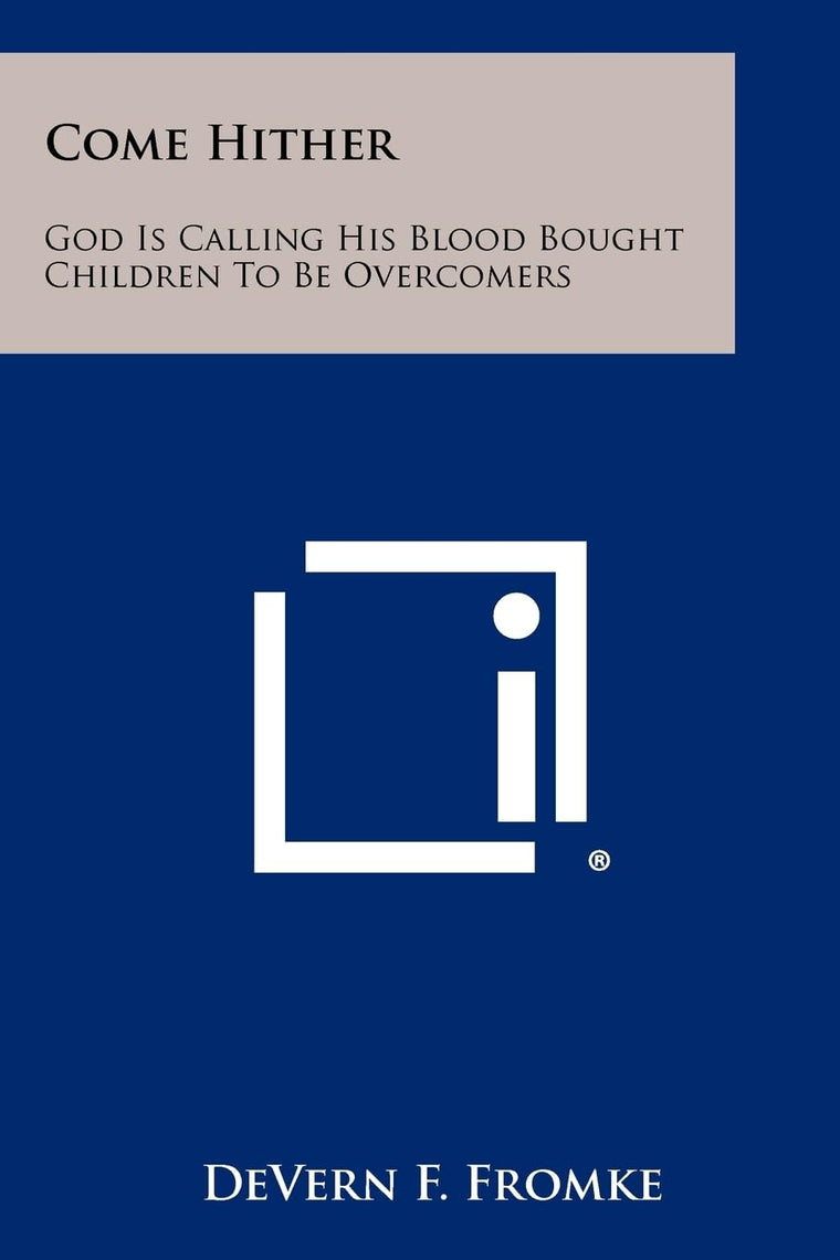 Come Hither: God Is Calling His Blood Bought Children To Be Overcomers