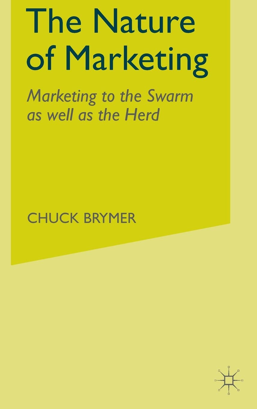 The Nature of Marketing: Marketing to the Swarm as well as the Herd