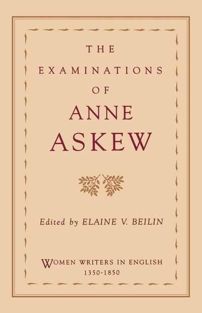 The Examinations of Anne Askew (Women Writers in English 135