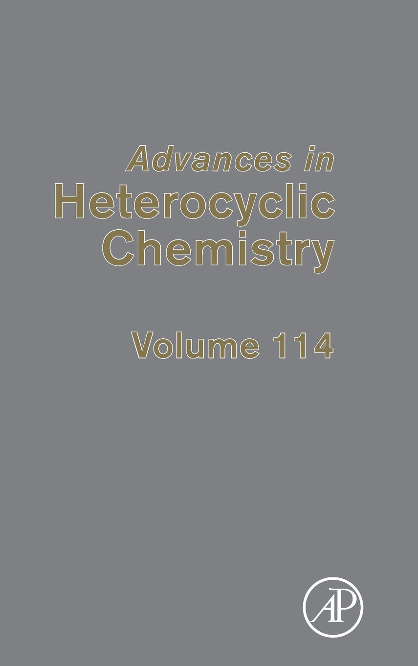 Advances in Heterocyclic Chemistry (Volume 114)