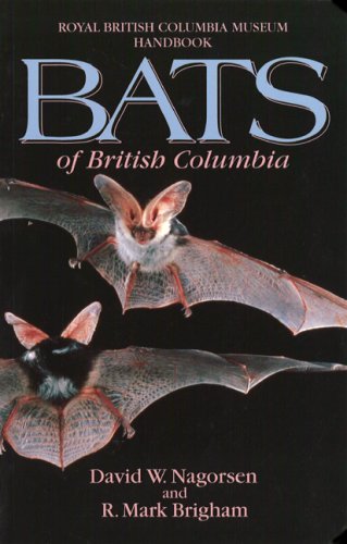 Bats of British Columbia: The Mammals of British Columbia (Royal British Columbia Museum Handbook)