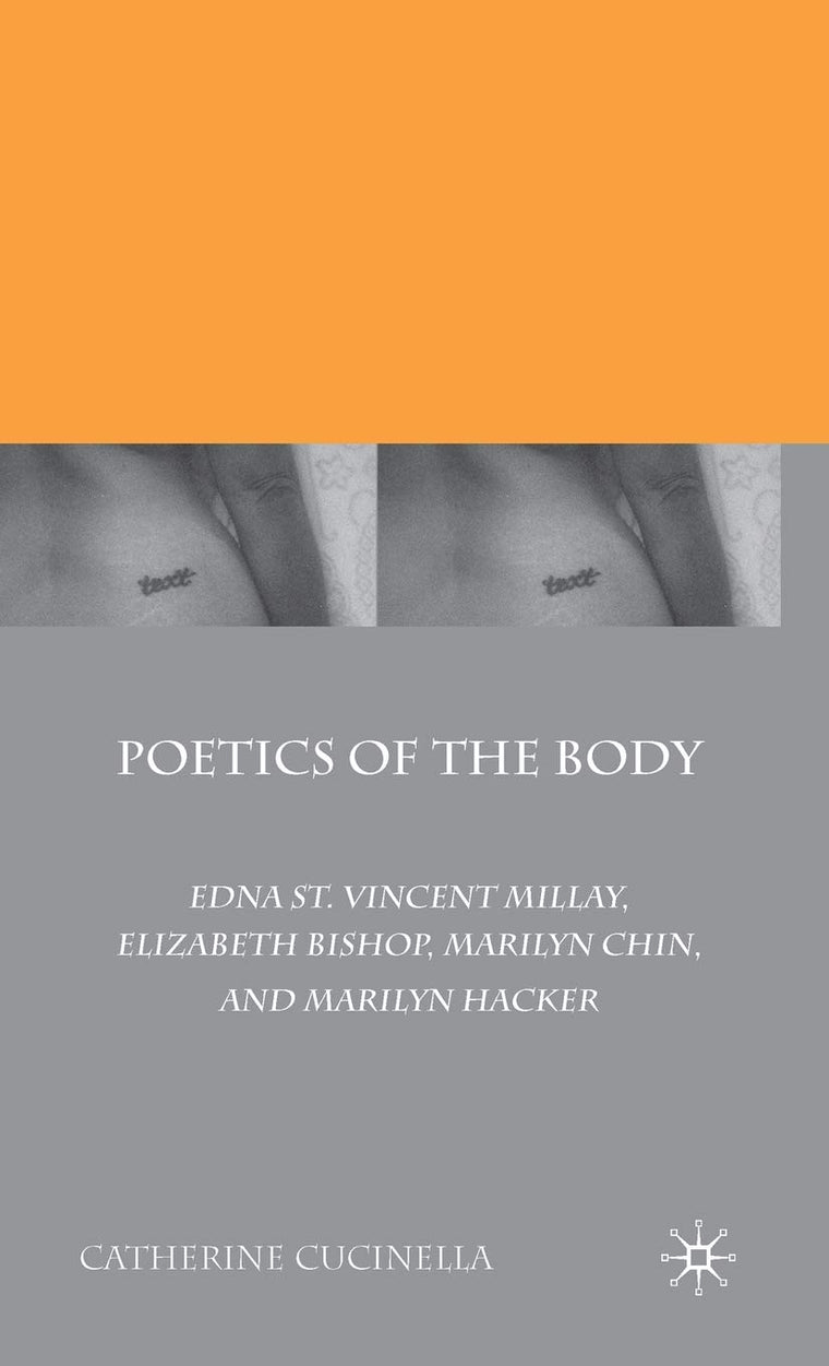 Poetics of the Body: Edna St. Vincent Millay, Elizabeth Bishop, Marilyn Chin, and Marilyn Hacker