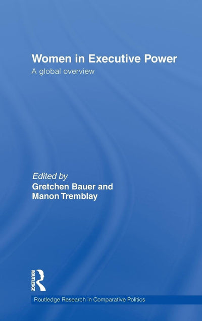 Women in Executive Power (Routledge Research in Comparative Politics)